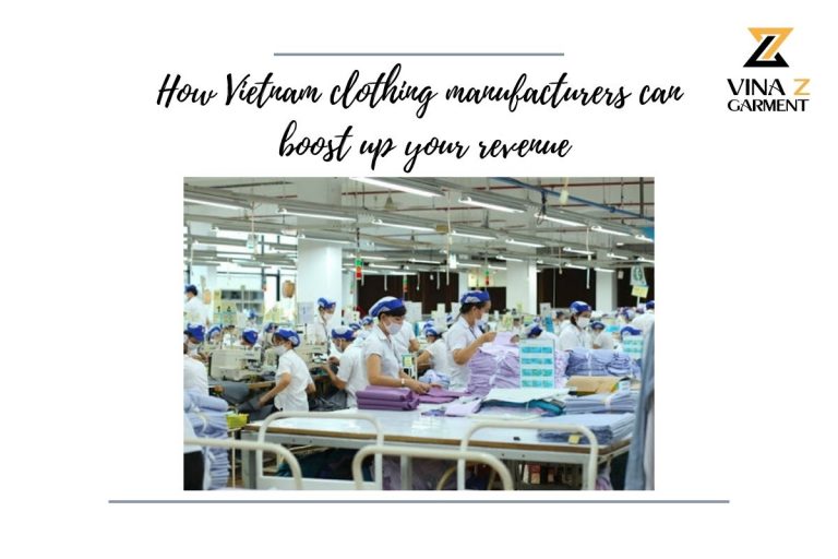 How Vietnam clothing manufacturers can boost up your revenue