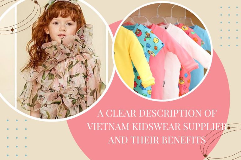 A clear description of Vietnam kidswear supplier and their benefits