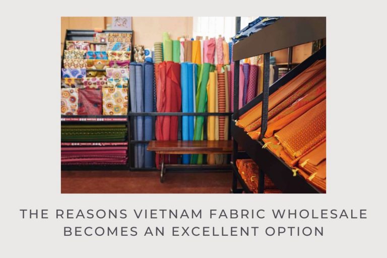 The reasons Vietnam fabric wholesale becomes an excellent option